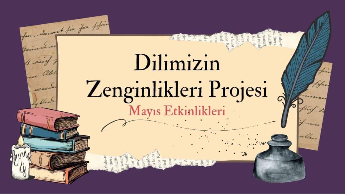 Dilimizin Zenginlikleri Projesi - Mayıs Ayı Etkinlikleri